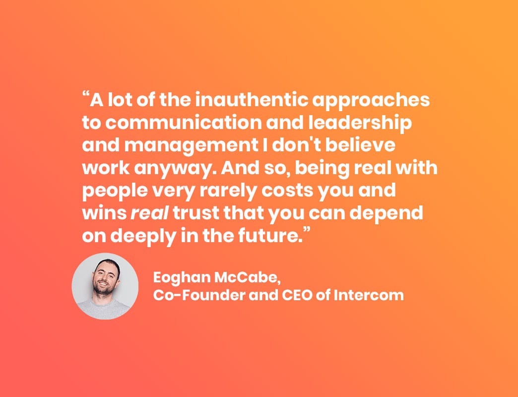 Chairman at Intercom Eoghan McCabe: Being real with people very rarely costs you and wins real trust.