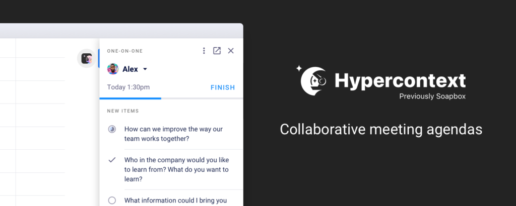 Create shared agendas. Take notes, assign next steps, and have more productive meetings. Hypercontext Chrome extension